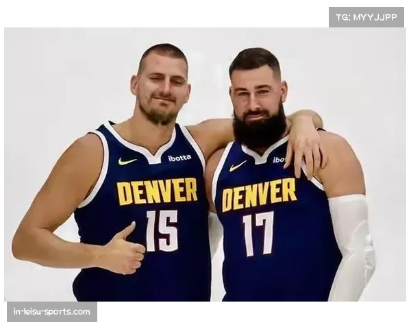 掘金进攻效率高居联盟榜首 阵容深度升级效果显著